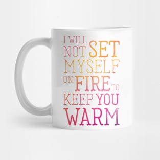 I Will Not Set Myself on Fire Inspirational Quote Mug